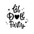 Little Doll Party quote. Simple black color Lol dolls theme girl party hand drawn lettering logo phrase. Royalty Free Stock Photo