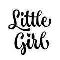 Little girl - cute modern calligraphy lettering design. Typography vector illustration