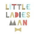 Little ladies man - fun nursery poster with lettering in scandinavian style. Vector illustration Royalty Free Stock Photo
