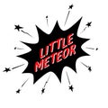 Little meteor slogan in comic speech bubble, for jersey fabric typography t-shirt design