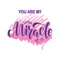 You are my little miracle lettering