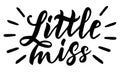 Little miss. Hand drawn lettering quotes to print on babies clothes, nursery decorations bags, posters, invitations