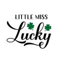 Little miss lucky calligraphy hand lettering. Funny St. Patricks day quote typography poster. Vector template for greeting card,
