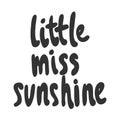 Little miss sunshine. Vector hand drawn illustration sticker with cartoon lettering. Good as a sticker, video blog cover Royalty Free Stock Photo