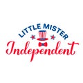 Little mister Independent calligraphy hand lettering. Funny 4th of July quote. Patriotic design for kids clothes. Vector