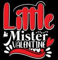 Little Mister Valentine, Funny Valentine Day Greeting Valentine Gift Quote Design