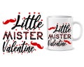 Little mister valentine, Valentine\'s Day quote typography for t shirt and mug design vector illustration