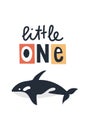 Little one - Cute kids hand drawn nursery poster with killer whale animal and lettering. Color vector illustration. Royalty Free Stock Photo