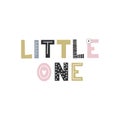 Little one - unique hand drawn nursery poster with lettering in scandinavian style. Cute baby clothes design. Vector. Royalty Free Stock Photo