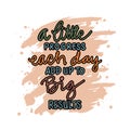 A little progress each day add up to big results hand lettering.