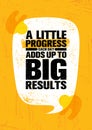 A Little Progress Each Day Adds Up To Big Results. Inspiring Creative Motivation Quote Poster Template
