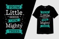 From Little Seeds Grow Mighty Trees Typography T-Shirt Design