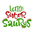 Little Sister Saurus quote. Fun handdrawn Dinosaur style lettering vector logo