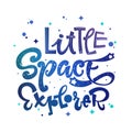 Little Space Explorer quote. Baby shower, kids theme hand drawn lettering logo phrase