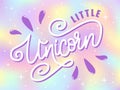 Vector illustration of Little Unicorn quote. Hand drawn lettering typography on dreamy unicorn background