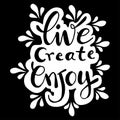 Live create enjoy hand lettering inscription.