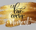 Live every moment hand lettering motivational and inspirational