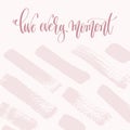 Live every moment - hand lettering text about life poster Royalty Free Stock Photo