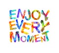 Live every moment. Triangular letters.