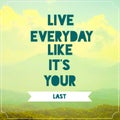 Live everyday like its your last Inspirational quotation on landscape picture background