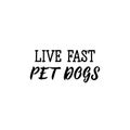 Live fast pet dogs. Vector illustration. Lettering. Ink illustration