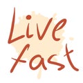LIVE FAST slogan print in free hand style. Hand drawn vector illustration for T-shirt, sticker, poster, card