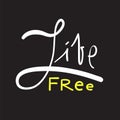 Live Free - simple inspire and motivational quote. Hand drawn beautiful lettering. Print for inspirational poster