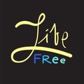 Live Free - simple inspire and motivational quote. Hand drawn beautiful lettering. Print for inspirational poster, t-shirt, bag, c