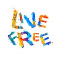 Live free. Splash paint inspirationat inscription