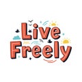 Live Freely Hand-Drawn Motivational Typography with Birds and Sun Royalty Free Stock Photo
