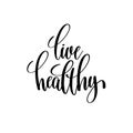 Live healthy black and white hand written lettering positive quo