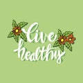 Live healthy hand lettering. Banner, energy.