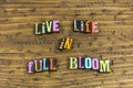 Live life full bloom nature