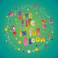 Live life in full bloom