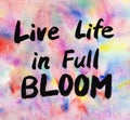 Live life in full bloom