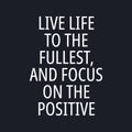 Live life to the fullest, and focus on the positive - Inspirational typographic quote Royalty Free Stock Photo