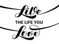 Live the life you love brush lettering. Vector illustration for banner or poster
