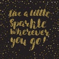 Live a little sparkle wherever you go! - hand painted modern ink