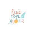 Live love aloha inspiration text quote. Summer typography for t shirt or poster
