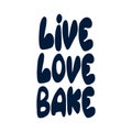 Live love bake.Phrases and sayings about cooking. Inspirational quote