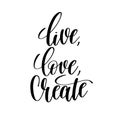 Live, love, create black and white hand written lettering