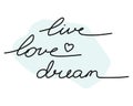 Live. Love. Dream. Motivation hand drawn lettering. Handwriting