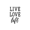 Live, love, lift. Lettering. calligraphy vector. Ink illustration