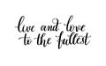 Live and love to the fullest black and white hand written letter