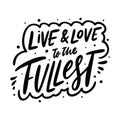 Live and Love to the fullest calligraphy phrase. Black ink. Hand drawn vector lettering.