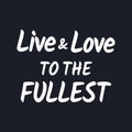 Live and love to the fullest - Inspirational typographic quote