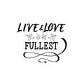 Live and love to the fullest. Lettering. calligraphy vector illustration.