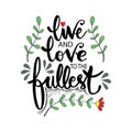 Live and love to the fullest.
