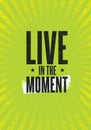 Live In The Moment. Brush Lettering Vector Illustration Design