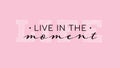 Live in the moment inspirational lettering quote. Vector illustration on bright pink background. For sticker, flyer, interior